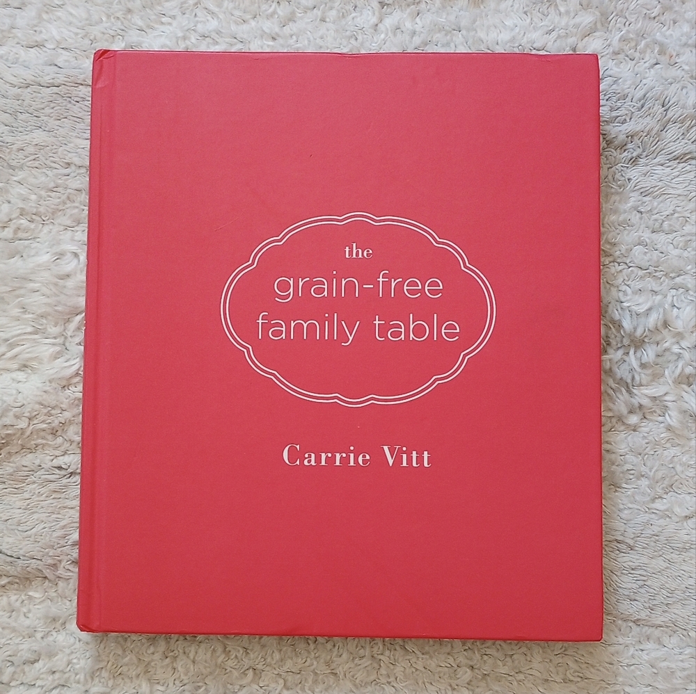 The Grain Free Family Table by Carrie Vitt